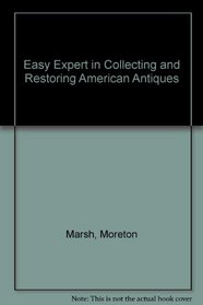 Easy Expert in Collecting and Restoring American Antiques