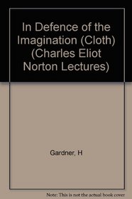In Defence of the Imagination (Charles Eliot Norton Lectures)