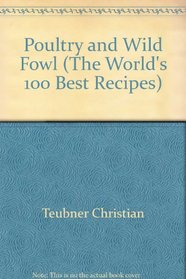 Poultry and Wild Fowl (The World's 100 Best Recipes)