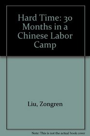 Hard Time: 30 Months in a Chinese Labor Camp