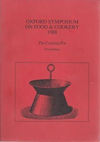 Cooking Pot: Procs of the Oxford Symposium on Food and Cookery 1988 (Proceedings of the Oxford Symposium on Food and Cookery)