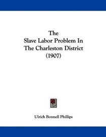 The Slave Labor Problem In The Charleston District (1907)