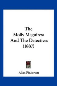 The Molly Maguires: And The Detectives (1887)