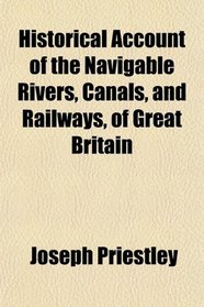 Historical Account of the Navigable Rivers, Canals, and Railways, of Great Britain