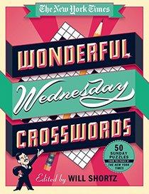 The New York Times Wonderful Wednesday Crosswords: 50 Medium Level Puzzles from the Pages of The New York Times