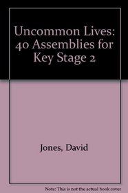 Uncommon Lives: 40 Assemblies for Key Stage 2