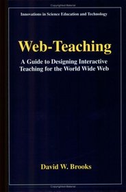 Web-Teaching : A Guide to Designing Interactive Teaching for the World Wide Web (Innovations in Science Education and Technology)