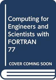 Computing for Engineers and Scientists With Fortran 77