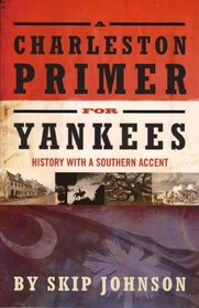 A Charleston Primer for Yankees; History with a Southern Accent