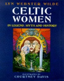 Celtic Women: In Legend, Myth and History