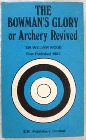 The Bowman's Glory, Or, Archery Revived