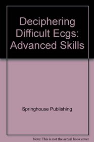 Deciphering Difficult Ecgs (Advanced Skills)