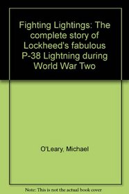 Fighting Lightings: The complete story of Lockheed's fabulous P-38 Lightning during World War Two