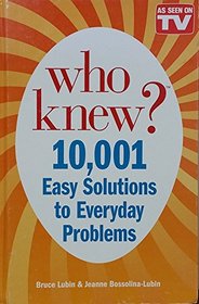Who Knew? 10,001 Easy Solutions to Everyday Problems