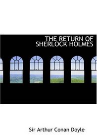 THE RETURN OF SHERLOCK HOLMES: Includes the Adventure of the Empty House, The Adventure of the Norwood Builder, The Adventure of the Dancing Men, The Adventure ... Black Peter, The Adventure of Charles Augus
