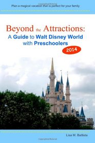 Beyond the Attractions: A Guide to Walt Disney World with Preschoolers (2014)