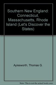 Southern New England: Connecticut, Massachusetts, Rhode Island (Let's Discover the States)