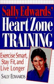 Sally Edwards' Heart Zone Training: Exercise Smart, Stay Fit and Live Longer