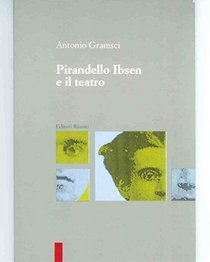 Pirandello, Ibsen e il teatro: Antonio Gramsci