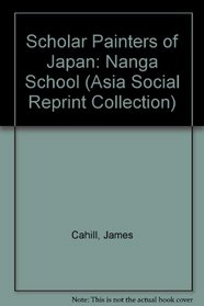 Scholar Painters of Japan: The Nanga School (Asia Social Reprint Collection)