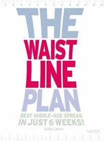 The Waistline Plan: Beat Middle-Age Spread in Just 6 Weeks