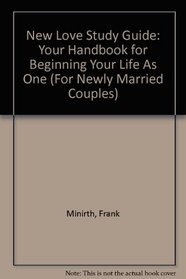 New Love Study Guide: Your Handbook for Beginning Your Life As One (For Newly Married Couples)