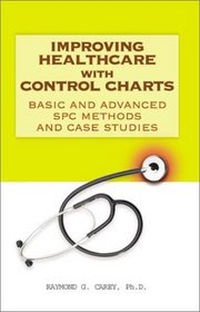 Improving Healthcare with Control Charts: Basic and Advanced SPC Methods and Case Studies