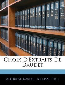 Choix D'Extraits De Daudet (French Edition)
