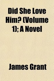 Did She Love Him? (Volume 1); A Novel