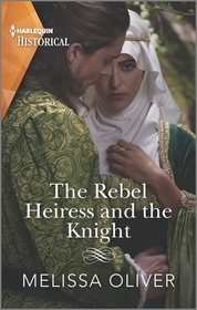 The Rebel Heiress and the Knight (Harlequin Historical, No 1518)
