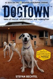 DogTown: Tales of Rescue, Rehabilitation, and Redemption
