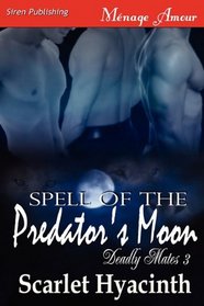 Spell of the Predator's Moon [Deadly Mates 3] (Siren Publishing Menage Amour ManLove)