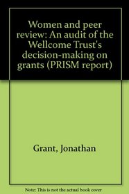 Women and peer review: An audit of the Wellcome Trust's decision-making on grants (PRISM report)