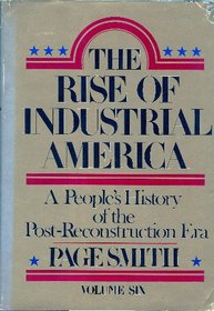 The Rise of Industrial America: A People's History of the Post-Reconstruction Era
