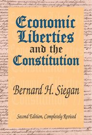 Economic Liberties And the Constitution: Second Edition, Completely Revised