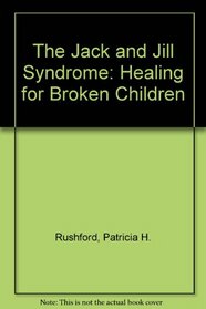 The Jack and Jill Syndrome: Healing for Broken Children