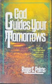God Guides Your Tomorrows: How To Be Confident That God Is Leading Your Life