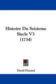 Histoire Du Seizieme Siecle V3 (1734) (French Edition)