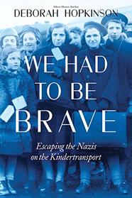 We Had to Be Brave: Escaping the Nazis on the Kindertransport (Scholastic Focus): Escaping the Nazis on the Kindertransport