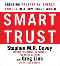 Smart Trust: How People, Companies, and Countries Are Prospering from High Trust in a Low Trust World
