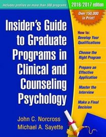 Insider's Guide to Graduate Programs in Clinical and Counseling Psychology: 2016/2017 Edition (Insider's Guide to Graduate Programs Series)