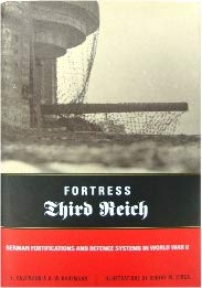 Fortress Third Reich: German Fortifications and Defensive Systems of World War II