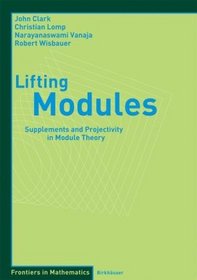 Lifting Modules: Supplements and Projectivity in Module Theory (Frontiers in Mathematics)