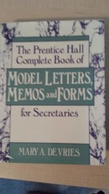 The Prentice Hall Complete Book of Model Letters, Memos and Forms for Secretaries