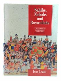 Sahibs, Nabobs and Boxwallahs: A Dictionary of the Words of Anglo-India