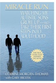 Miracle Run: Watching My Autistic Sons Grow Up and Take Their First StepsInto Adulthood