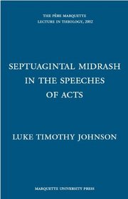 Septuagintal Midrash in the Speeches of Acts (The Pere Marquette Lecture in Theology, 2002)