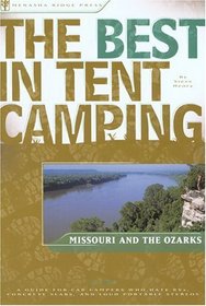 The Best in Tent Camping: Missouri and the Ozarks: A Guide for Campers Who Hate RVs, Concrete Slabs, and Loud Portable Stereos (Best in Tent Camping - Menasha Ridge)
