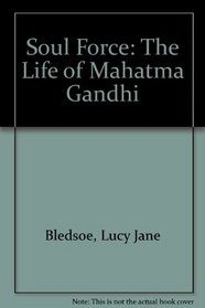 Soul Force: The Life of Mahatma Gandhi