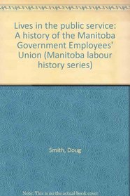 Lives in the public service: A history of the Manitoba Government Employees' Union (Manitoba labour history series)